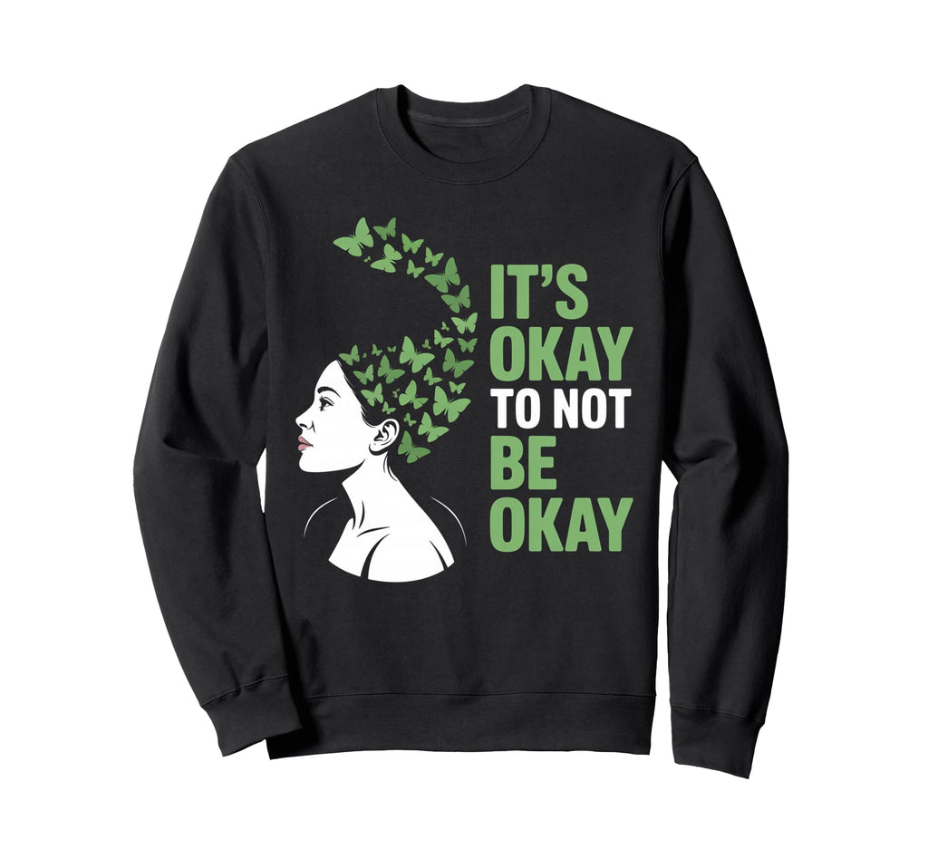 Its Okay To Not Be Okay Mental Health Sweatshirt - Graphic Print Men Women - T-Shirt, Sweatshirt, Hoodie