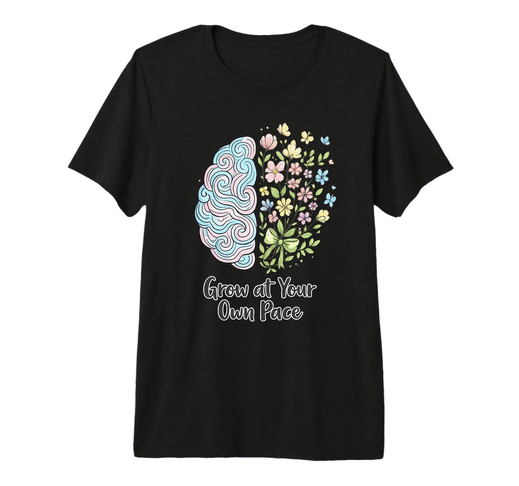 Grow Your Own Pace Mental Health T-Shirt - Novelty Apparel Unisex - T-Shirt, Sweatshirt, Hoodie