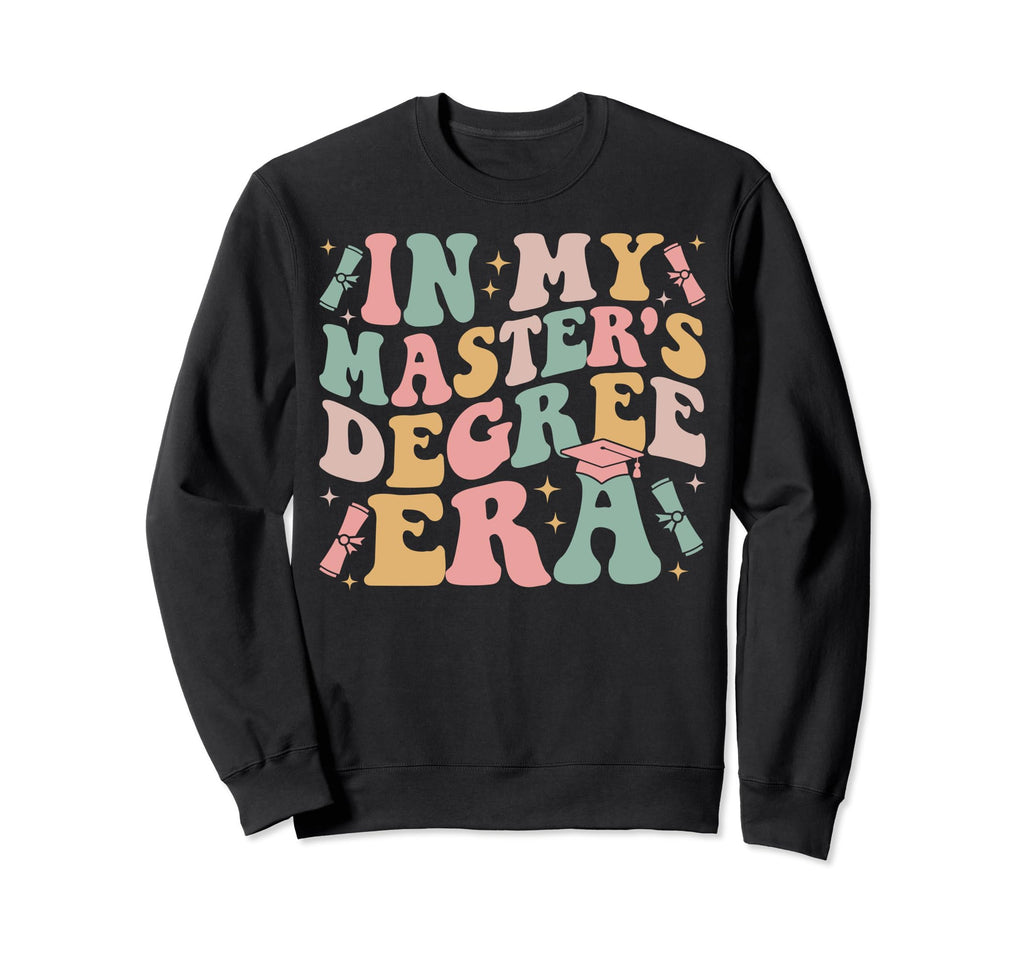 My Masters Degree Era Graduation Master Sweatshirt - Unique Graphic Unisex - T-Shirt, Sweatshirt, Hoodie