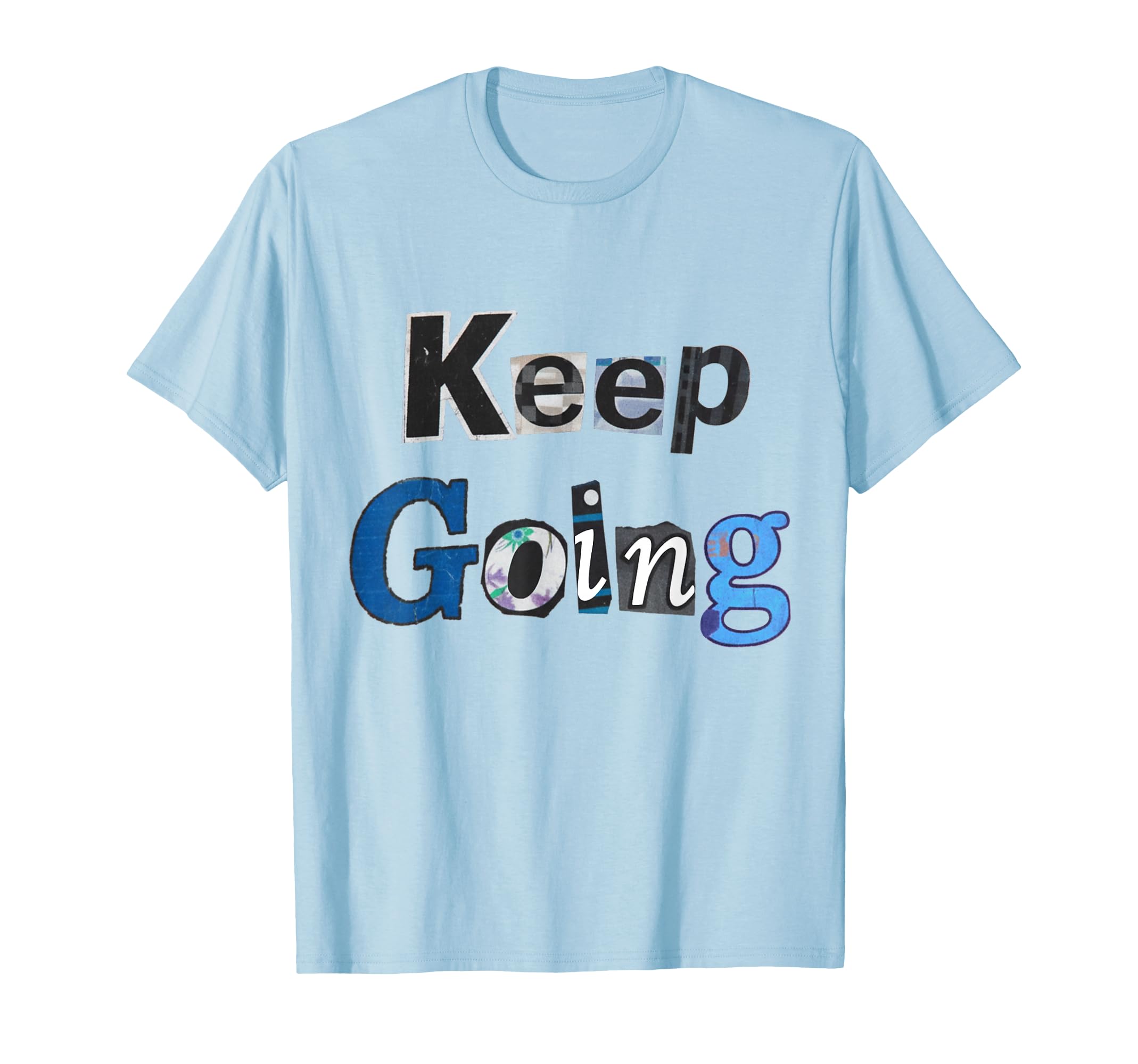 Keep Going Blue T-Shirt - Unique Graphic Unisex - T-Shirt, Sweatshirt, Hoodie