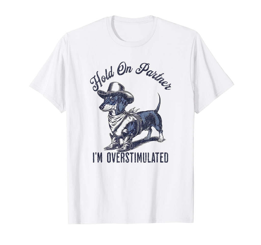 Hold Partner Im Overstimulated Cowboy T-Shirt - Trendy Graphic for Adults - T-Shirt, Sweatshirt, Hoodie