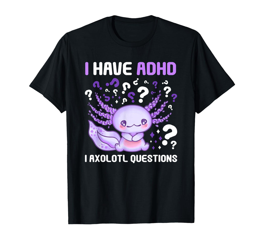 Adhd Awareness I Axolotol Questions T-Shirt - Minimalist Print Unisex - T-Shirt, Sweatshirt, Hoodie