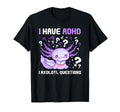 Adhd Awareness I Axolotol Questions T-Shirt - Minimalist Print Unisex - T-Shirt, Sweatshirt, Hoodie