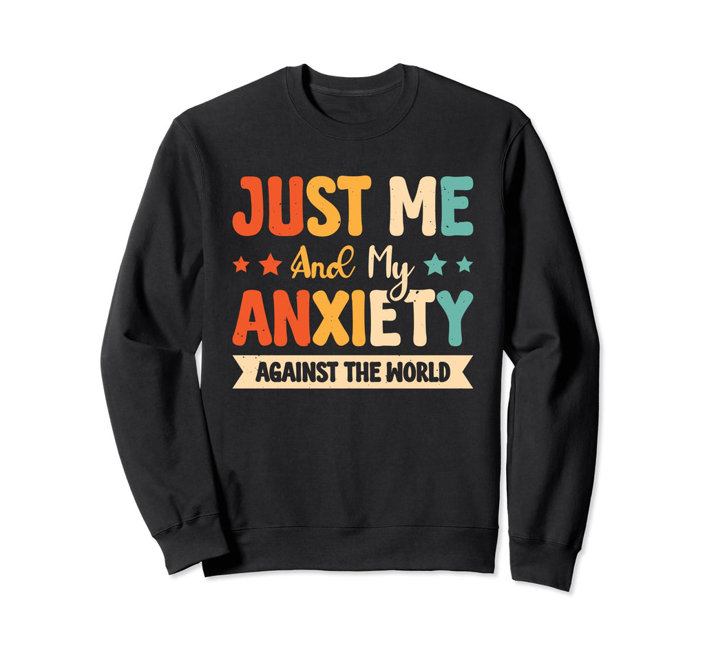 Just Me And My Anxiety Against World Sweatshirt - Graphic Print Men Women - T-Shirt, Sweatshirt, Hoodie