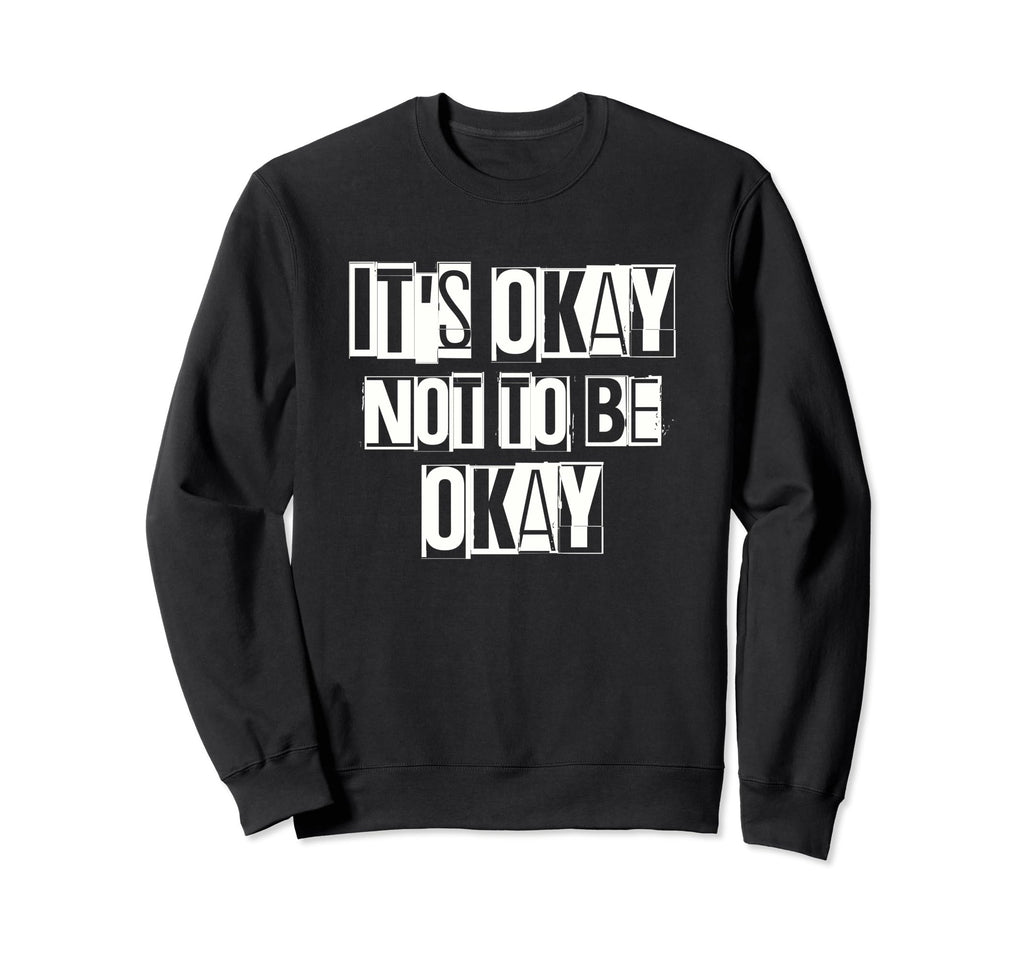 Its Okay Not To Be Ok Large Sweatshirt - Casual Everyday Wear Men Women - T-Shirt, Sweatshirt, Hoodie