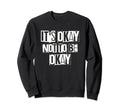 Its Okay Not To Be Ok Large Sweatshirt - Casual Everyday Wear Men Women - T-Shirt, Sweatshirt, Hoodie