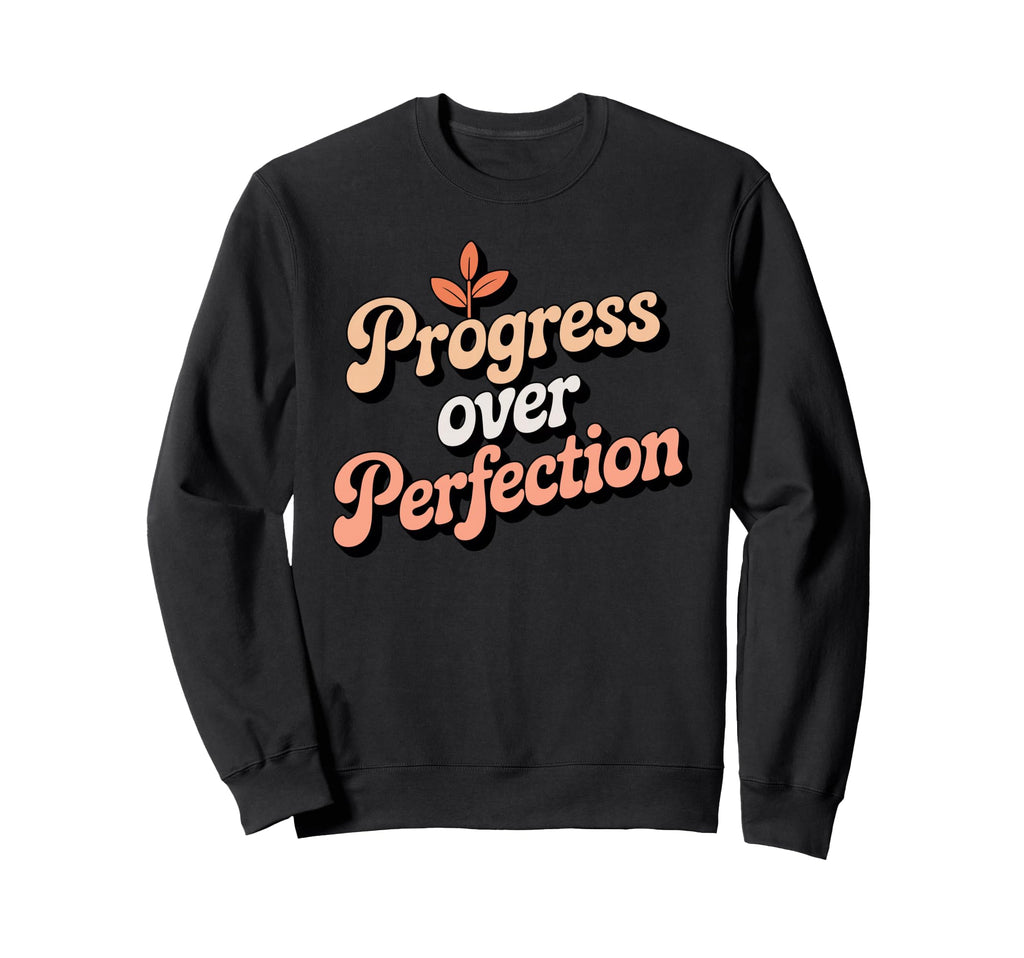 Progress Over Perfection Sweatshirt - Streetwear Style Men Women - T-Shirt, Sweatshirt, Hoodie