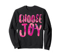 Choose Joy Positive Attitude Sweatshirt - Casual Everyday Wear for Adults - T-Shirt, Sweatshirt, Hoodie