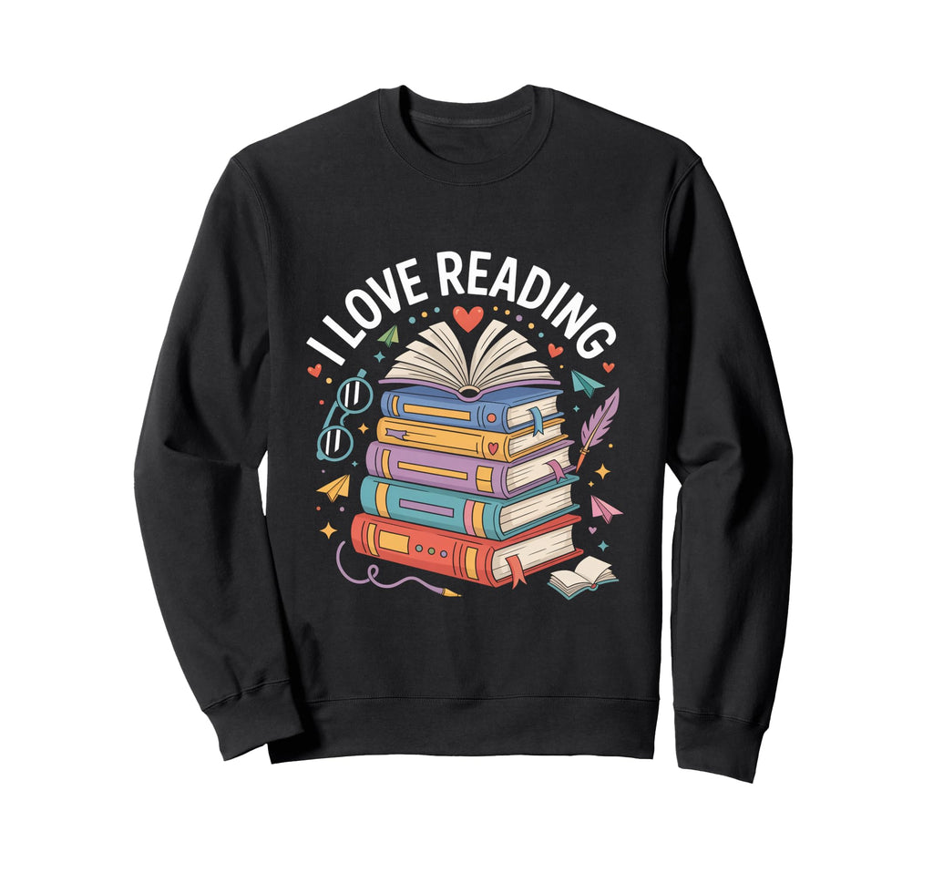 I Love Reading Book Lover Sweatshirt - Fun Novelty Design Unisex - T-Shirt, Sweatshirt, Hoodie