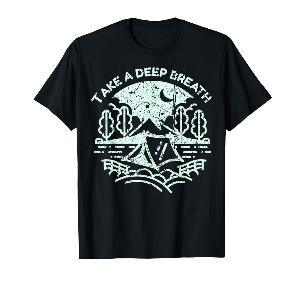 Camping Adventure Take Deep Breath T-Shirt - Fun Novelty Design Men Women - T-Shirt, Sweatshirt, Hoodie