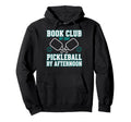 Book Club Pickleball Player Funny Hoodie - Trendy Graphic Men Women - T-Shirt, Sweatshirt, Hoodie