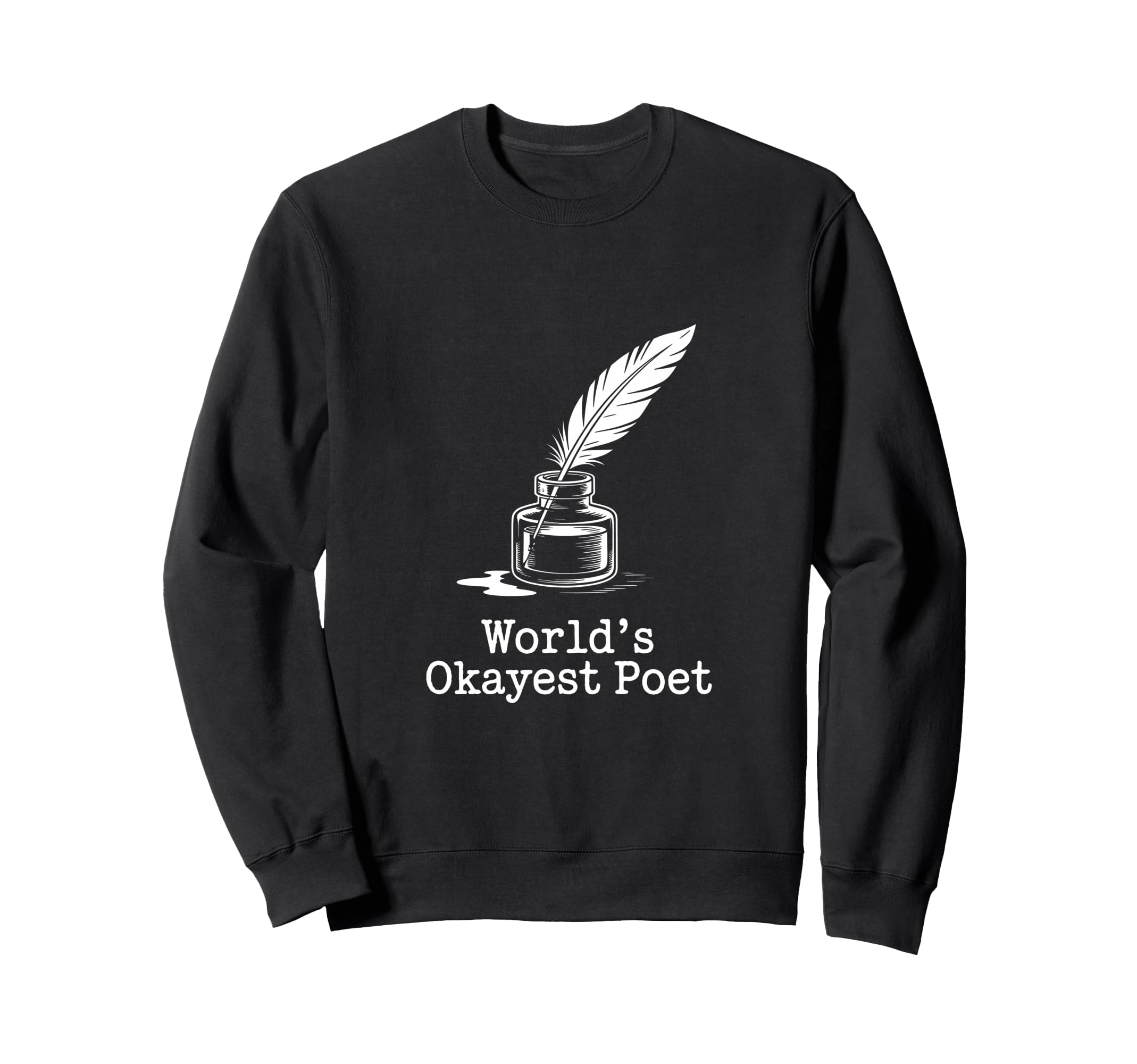 Worlds Okayest Poet Funny Writer Sweatshirt - Custom Art Print Men Women - T-Shirt, Sweatshirt, Hoodie