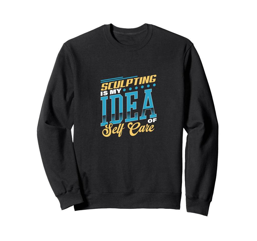 Sculpting Is My Self Care Sweatshirt - Custom Art Print Unisex - T-Shirt, Sweatshirt, Hoodie