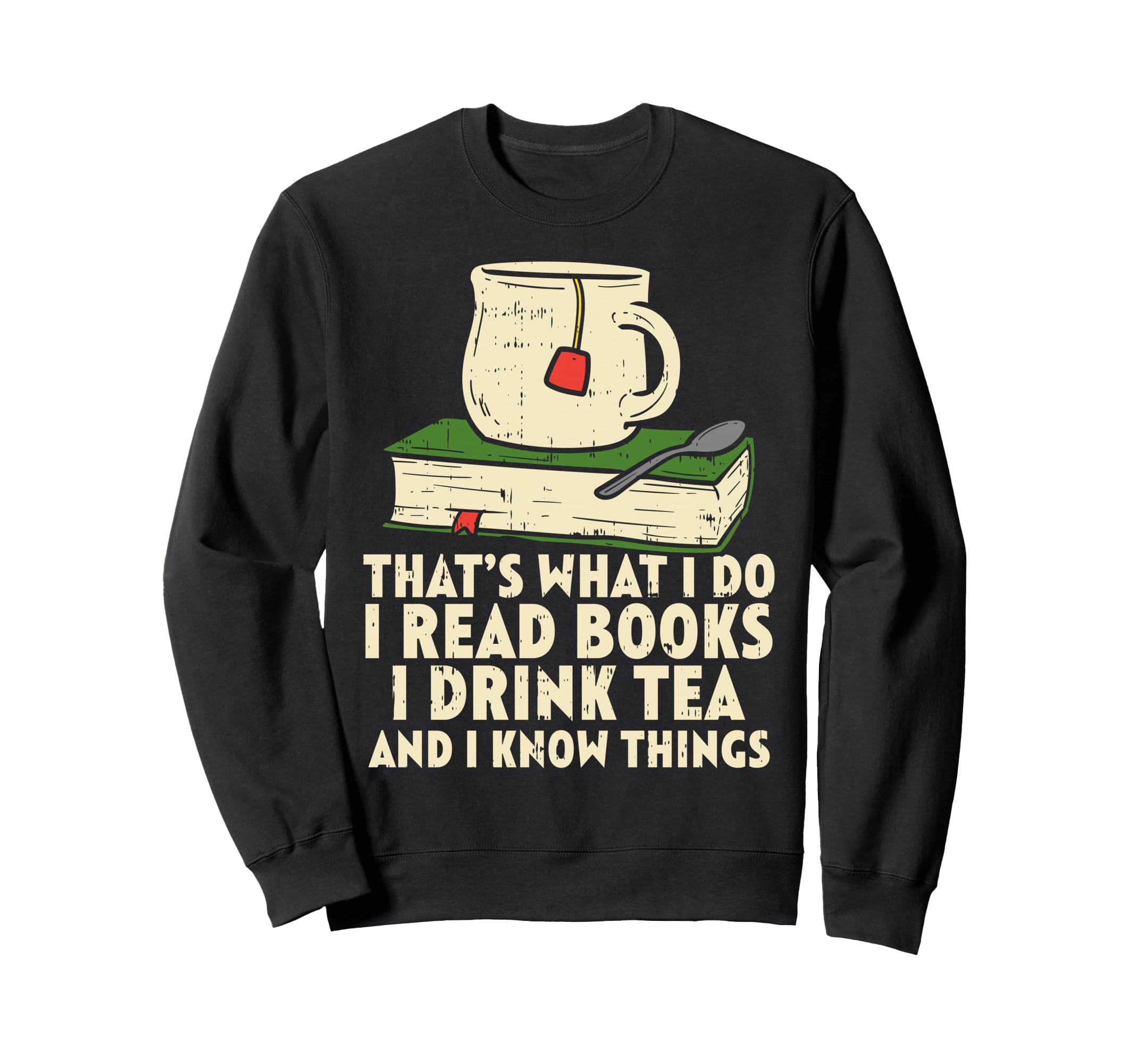 Read Books Drink Tea Know Things Sweatshirt - Custom Art Print for Adults - T-Shirt, Sweatshirt, Hoodie
