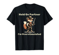 Hold Partner Im Overstimulated Funny Cowboy T-Shirt - Graphic Print Unisex - T-Shirt, Sweatshirt, Hoodie