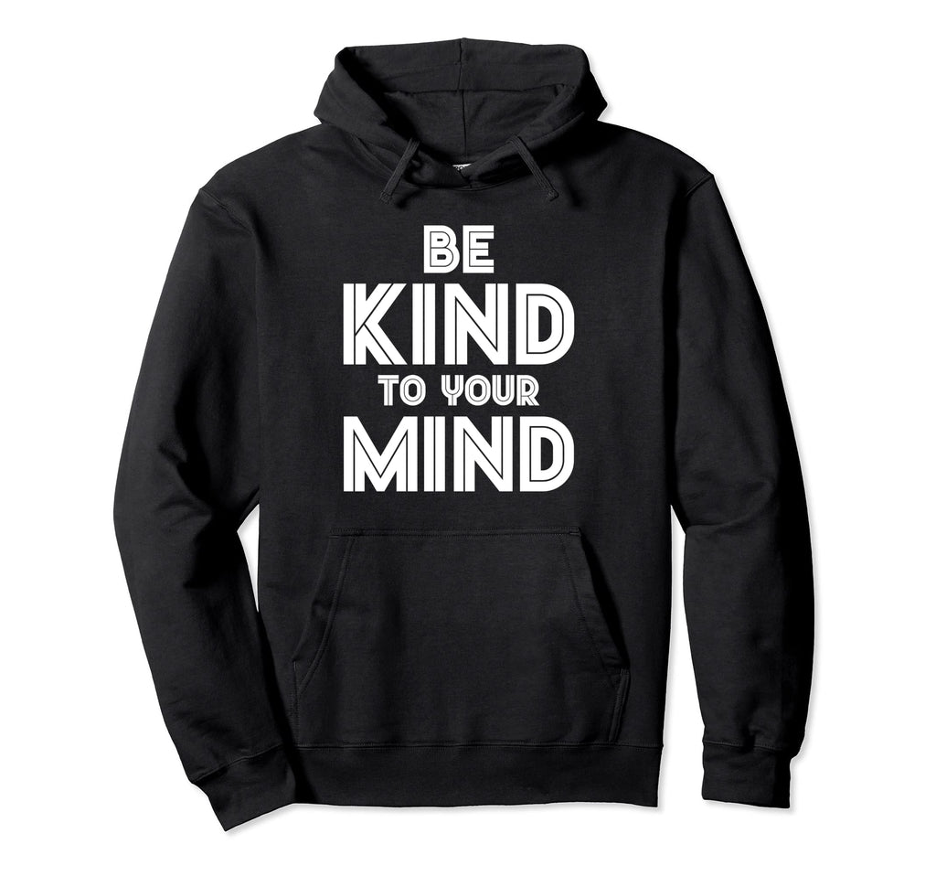 Be Kind To Your Mind Mental Health Hoodie - Aesthetic Graphic for Adults - T-Shirt, Sweatshirt, Hoodie