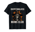 Overstimulated Moms Club Skeleton T-Shirt - Aesthetic Graphic Men Women - T-Shirt, Sweatshirt, Hoodie