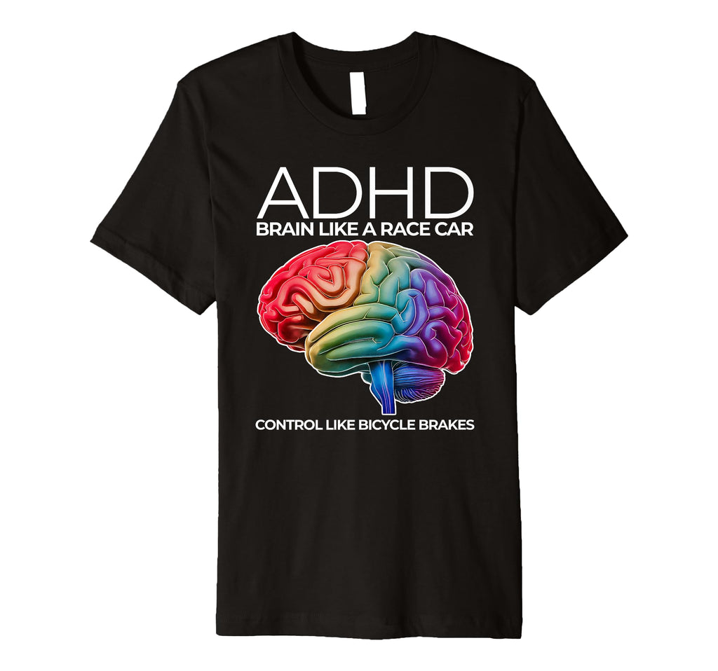 Adhd Brain Like Race Car Control T-Shirt - Casual Everyday Wear Unisex - T-Shirt, Sweatshirt, Hoodie