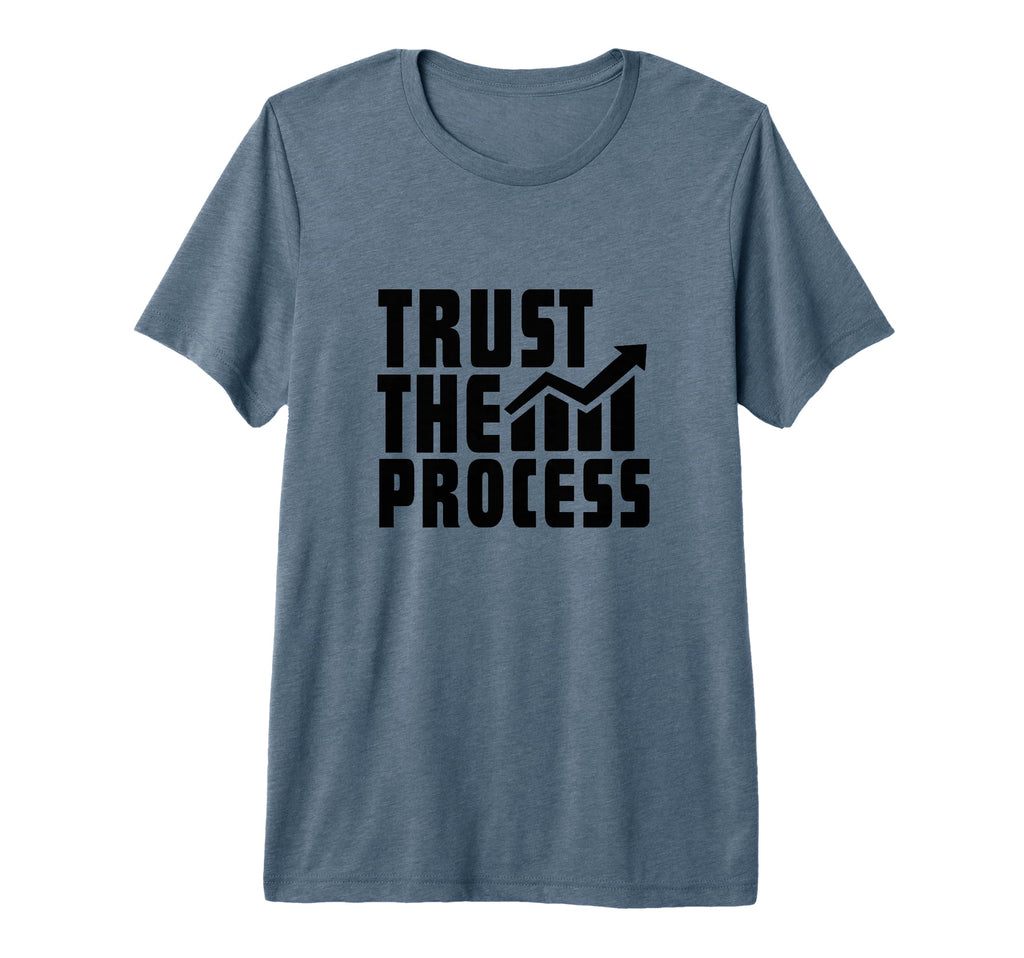 Trust Process Quotes Motivational T-Shirt - Streetwear Style Men Women - T-Shirt, Sweatshirt, Hoodie