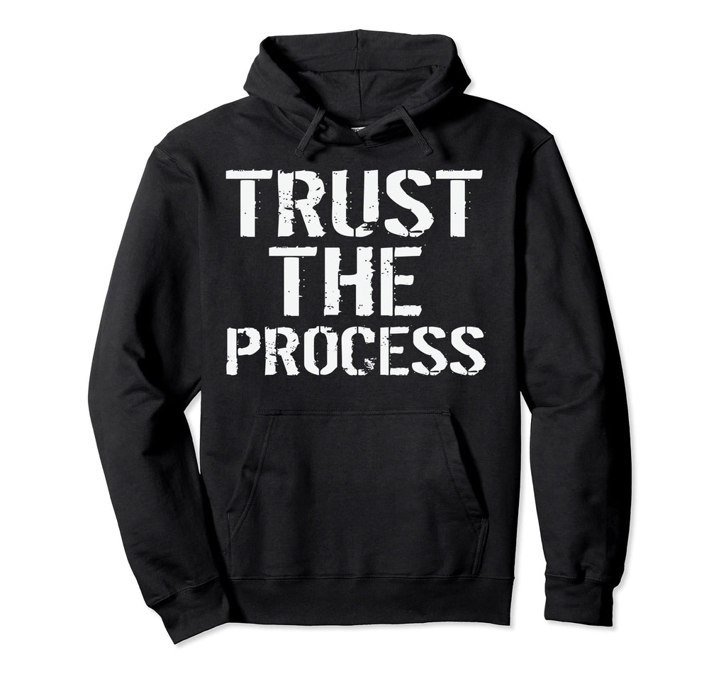 Gym Motivation Trust Process Funny T Shirts Hoodie - Novelty Apparel Unisex - T-Shirt, Sweatshirt, Hoodie