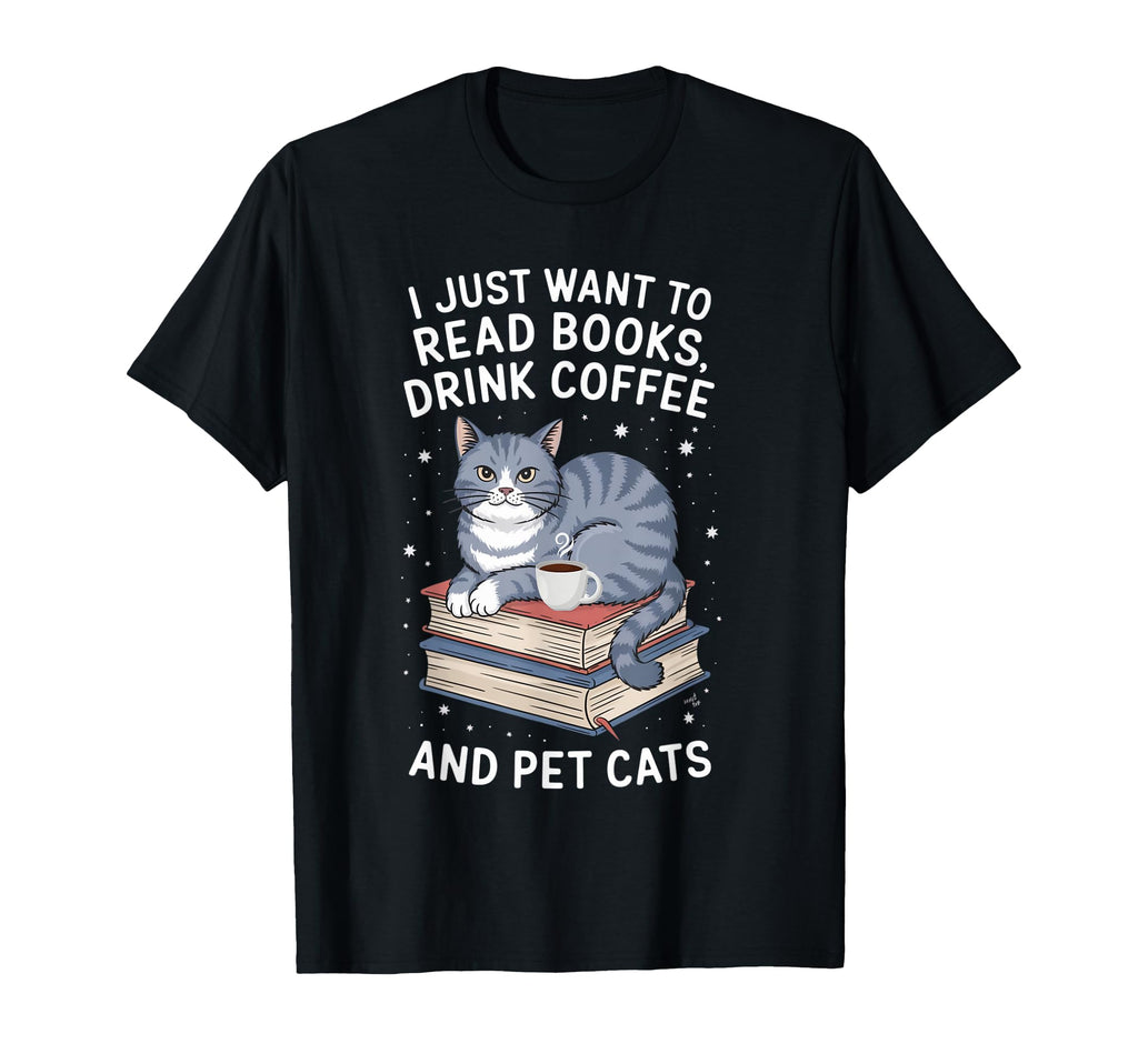 I Just Want To Read Books Drink Coffee T-Shirt - Minimalist Print Unisex - T-Shirt, Sweatshirt, Hoodie