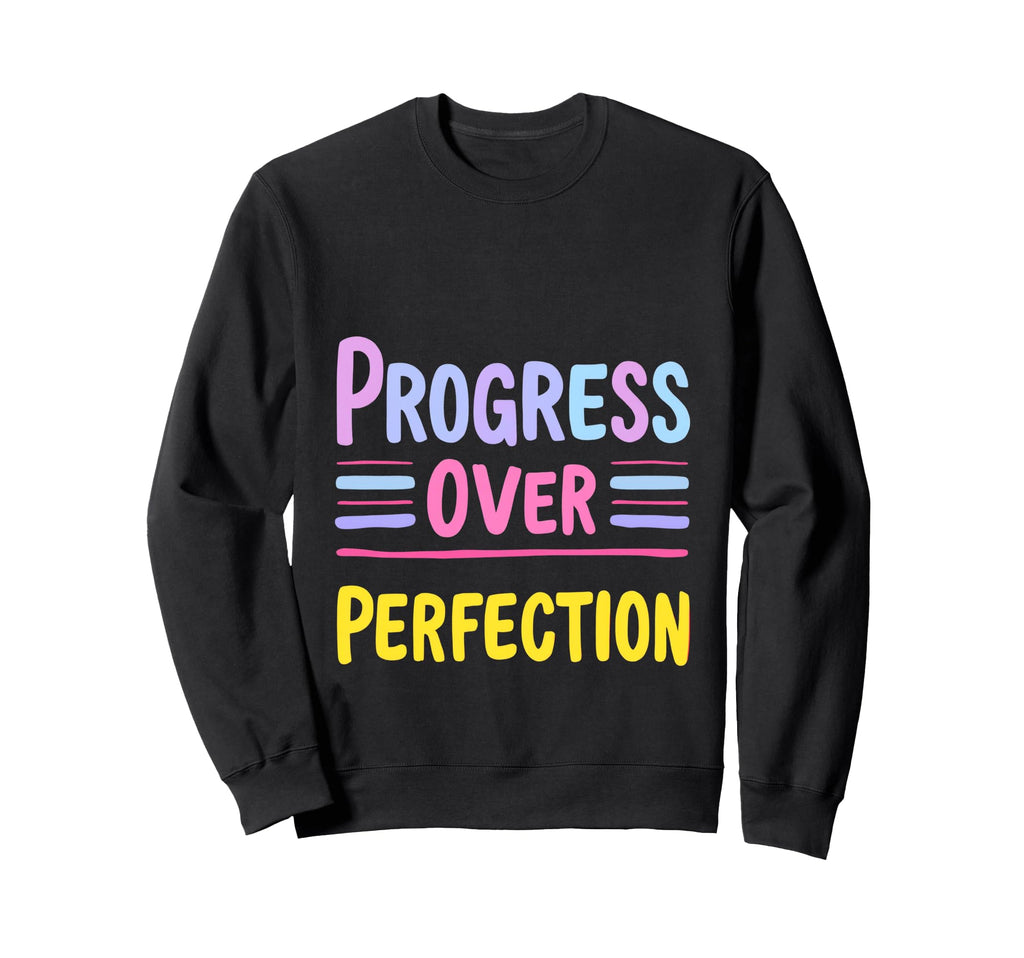 Progress Over Perfection Sweatshirt - Novelty Apparel for Adults - T-Shirt, Sweatshirt, Hoodie