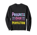 Progress Over Perfection Sweatshirt - Novelty Apparel for Adults - T-Shirt, Sweatshirt, Hoodie