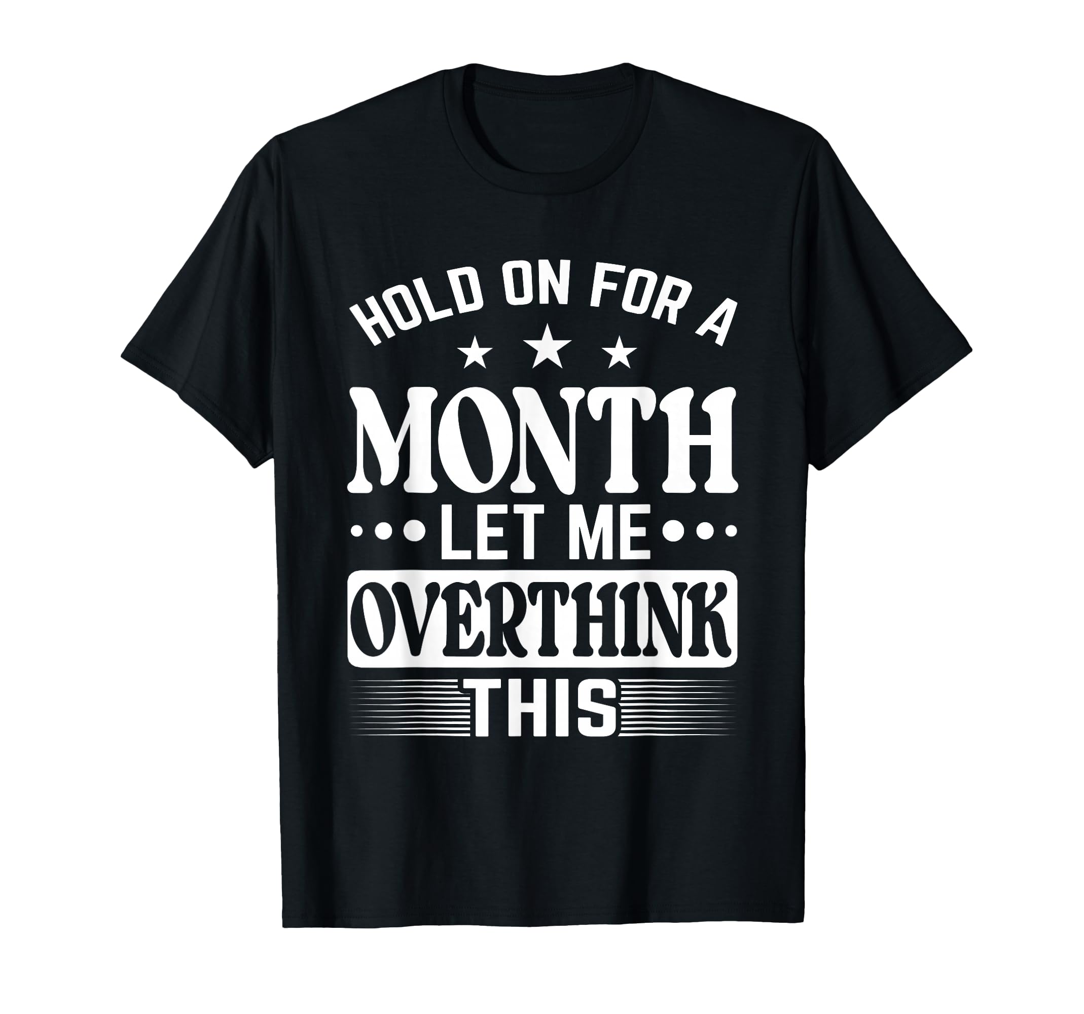 Hold Month Let Me Overthink This T-Shirt - Trendy Graphic for Adults - T-Shirt, Sweatshirt, Hoodie
