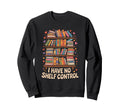 I Have No Shelf Control Book Lover Sweatshirt - Unique Graphic for Adults - T-Shirt, Sweatshirt, Hoodie