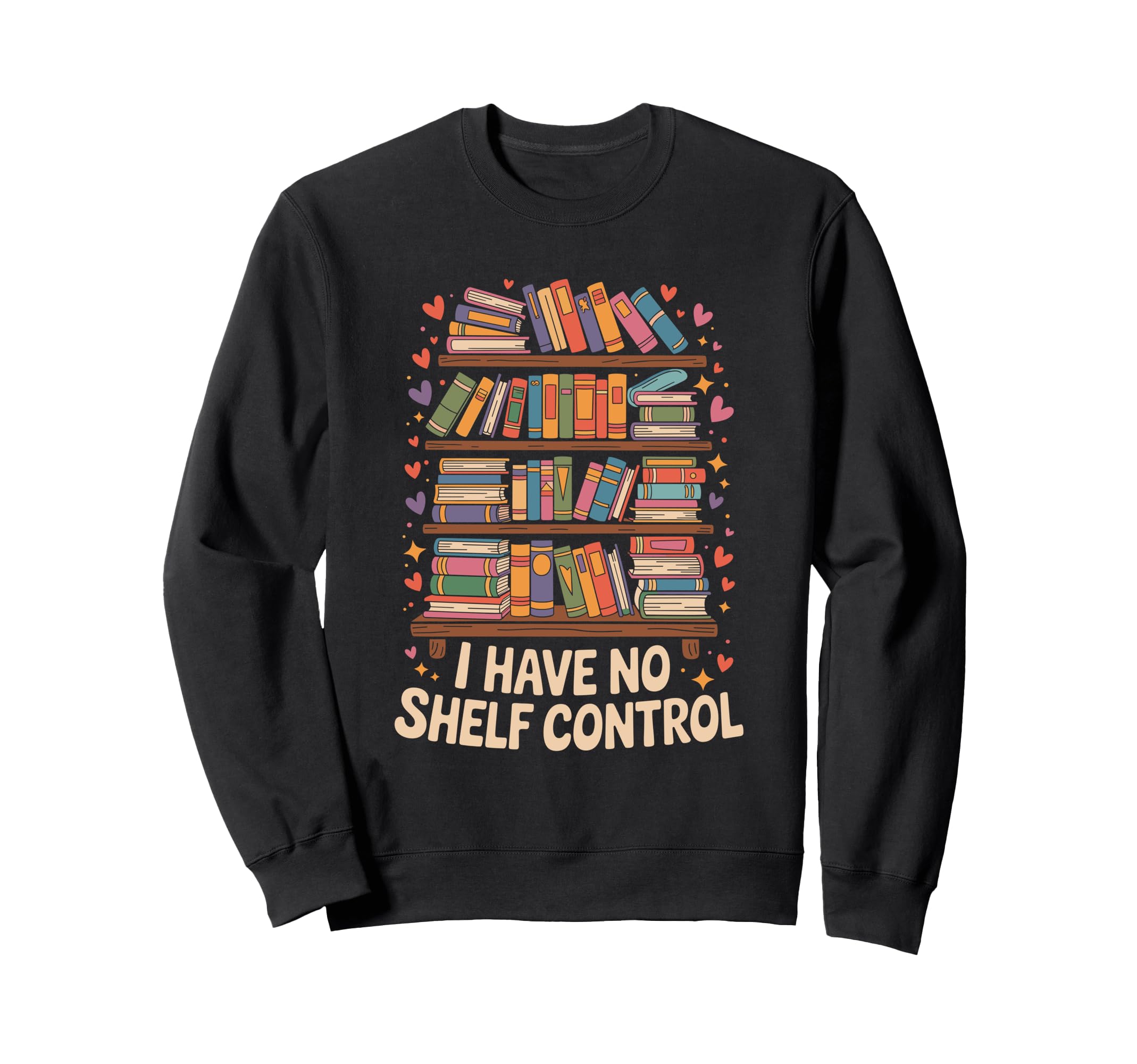 I Have No Shelf Control Book Lover Sweatshirt - Custom Art Print Unisex - T-Shirt, Sweatshirt, Hoodie