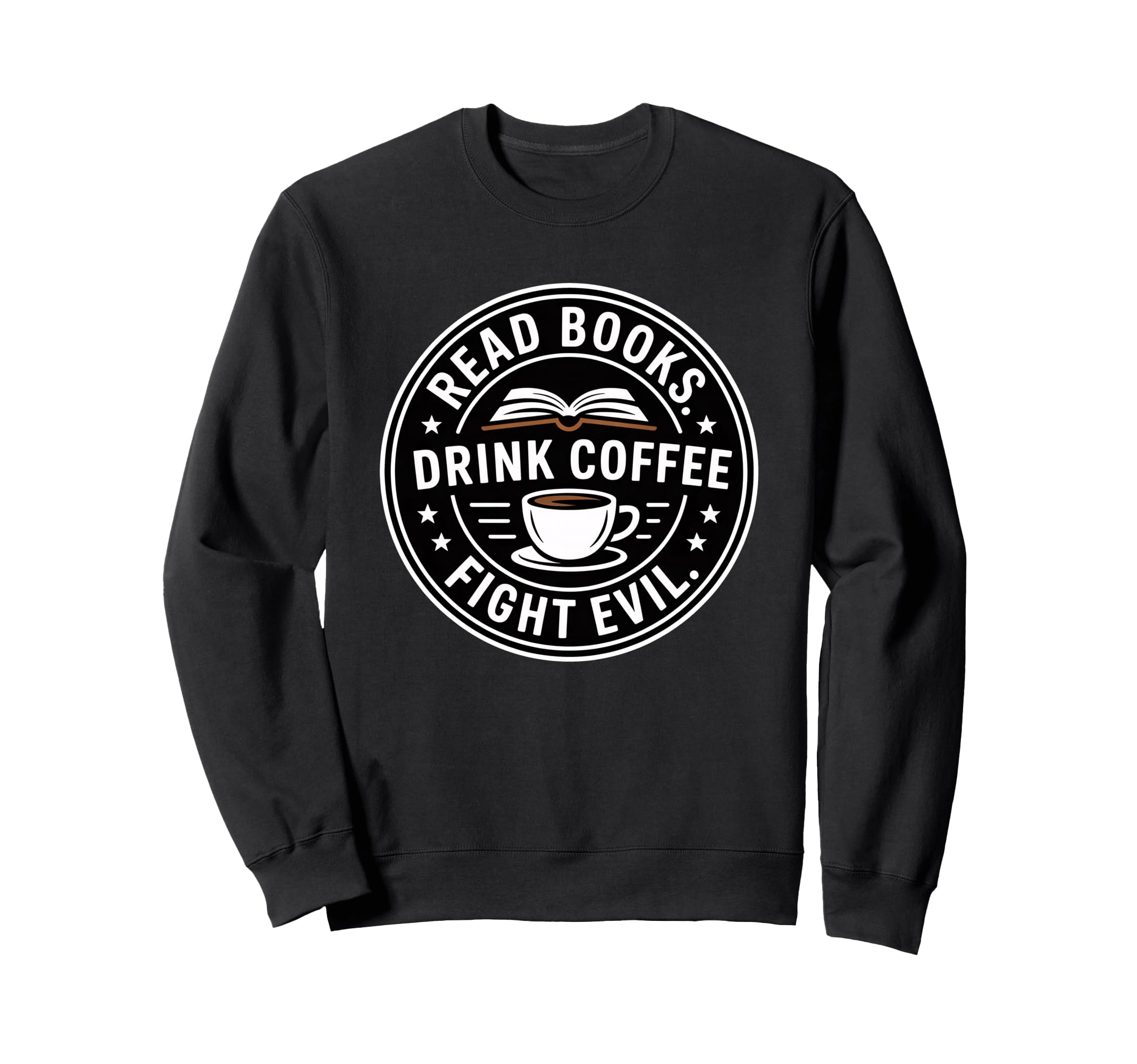 Read Books Drink Coffee Fight Evil Sweatshirt - Novelty Apparel for Adults - T-Shirt, Sweatshirt, Hoodie