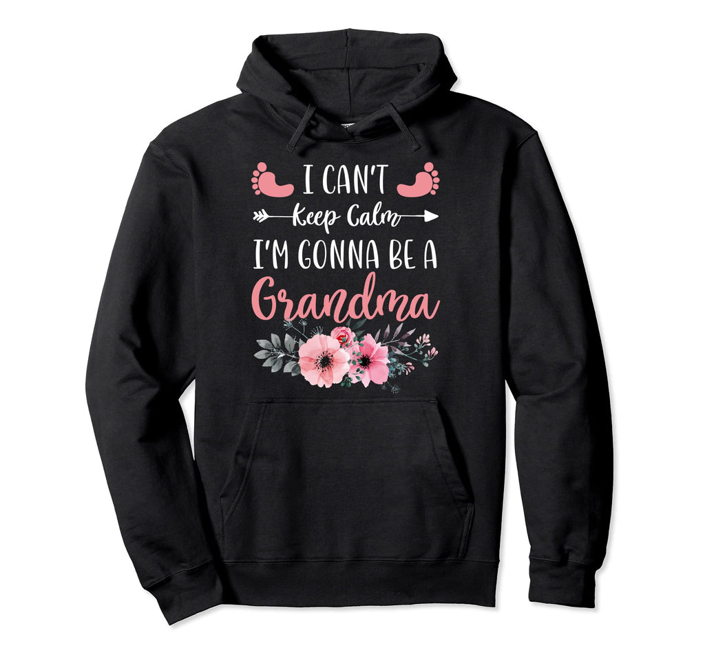 I Cant Keep Calm Im Gonna Be Grandma Hoodie - Casual Everyday Wear Unisex - T-Shirt, Sweatshirt, Hoodie