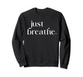 Just Breathe Womens Mindfulness Sweatshirt - Casual Everyday Wear Unisex - T-Shirt, Sweatshirt, Hoodie