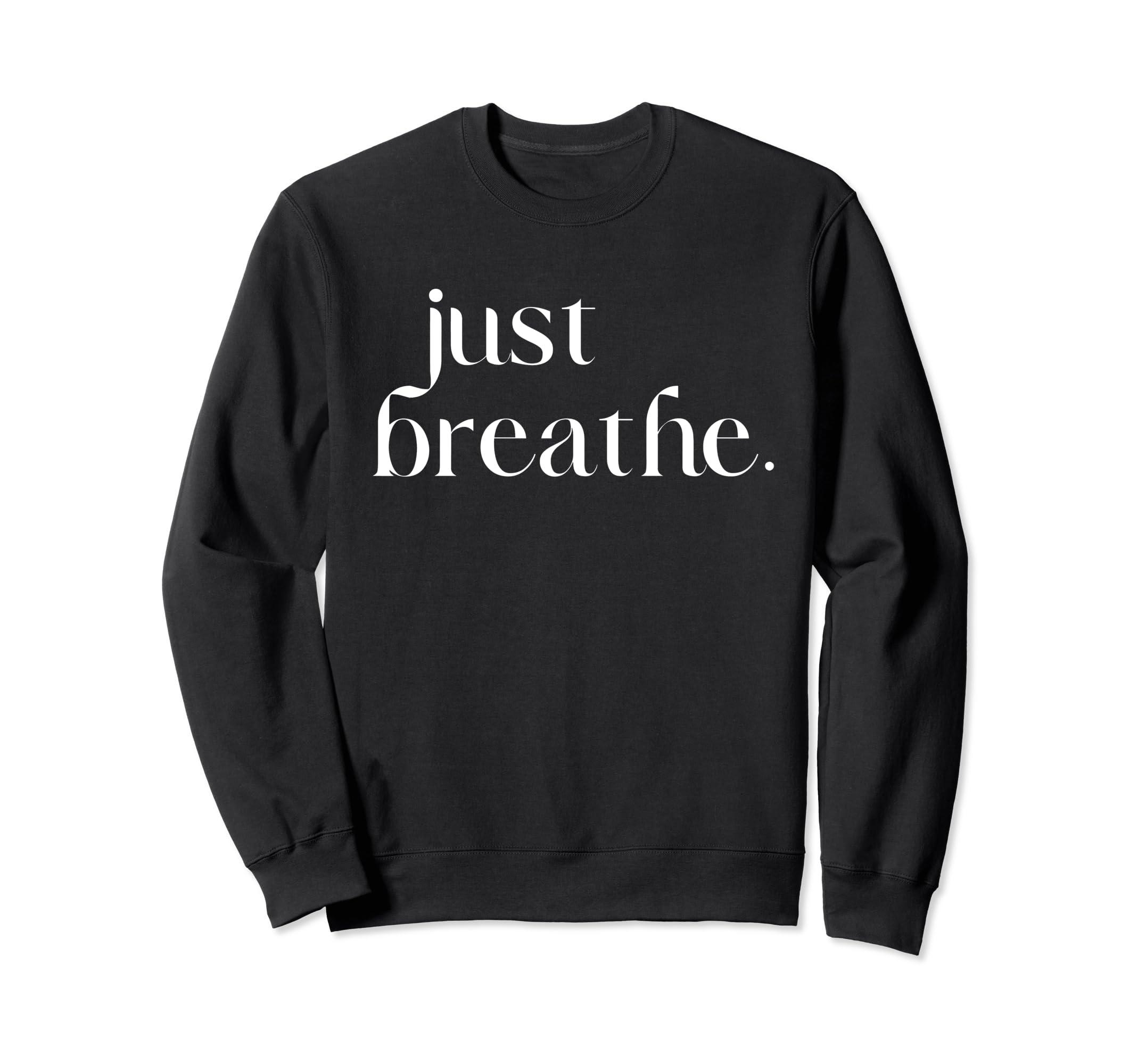 Just Breathe Womens Mindfulness Sweatshirt - Casual Everyday Wear Unisex - T-Shirt, Sweatshirt, Hoodie