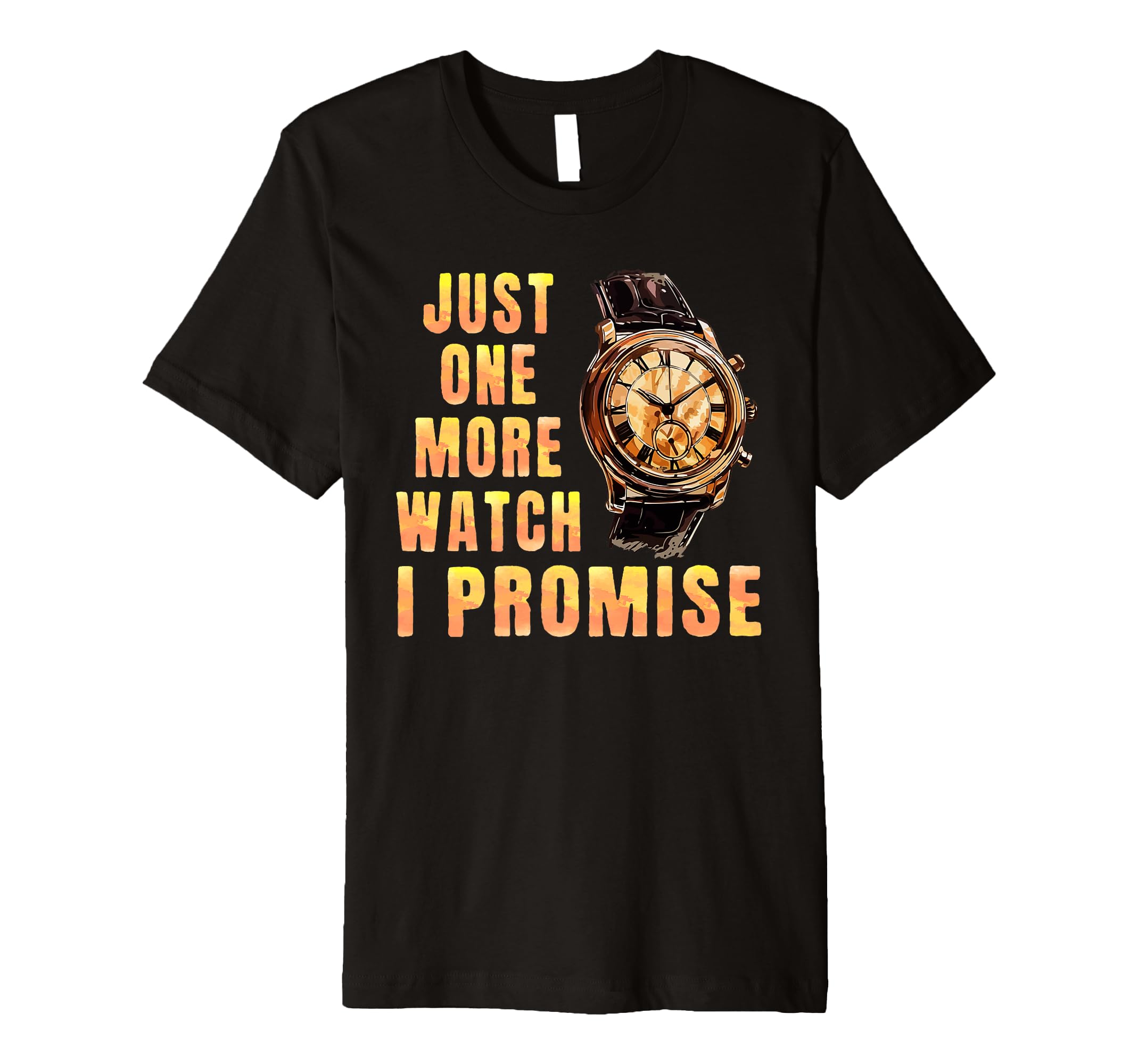 Just One More Watch I Promise T-Shirt - Graphic Print Men Women - T-Shirt, Sweatshirt, Hoodie