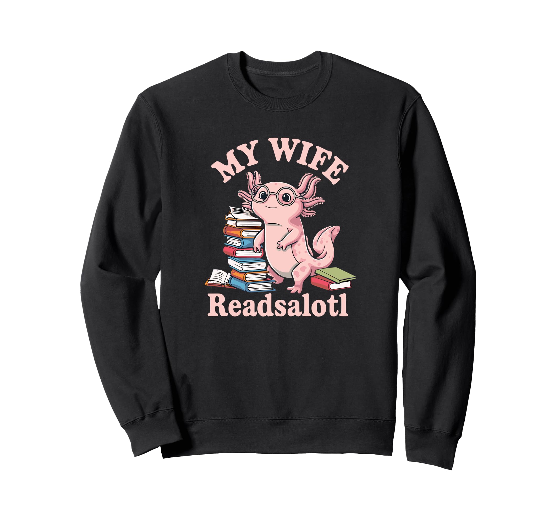 Axolotl Books Readsalotl Bookworm Sweatshirt - Custom Art Print for Adults - T-Shirt, Sweatshirt, Hoodie