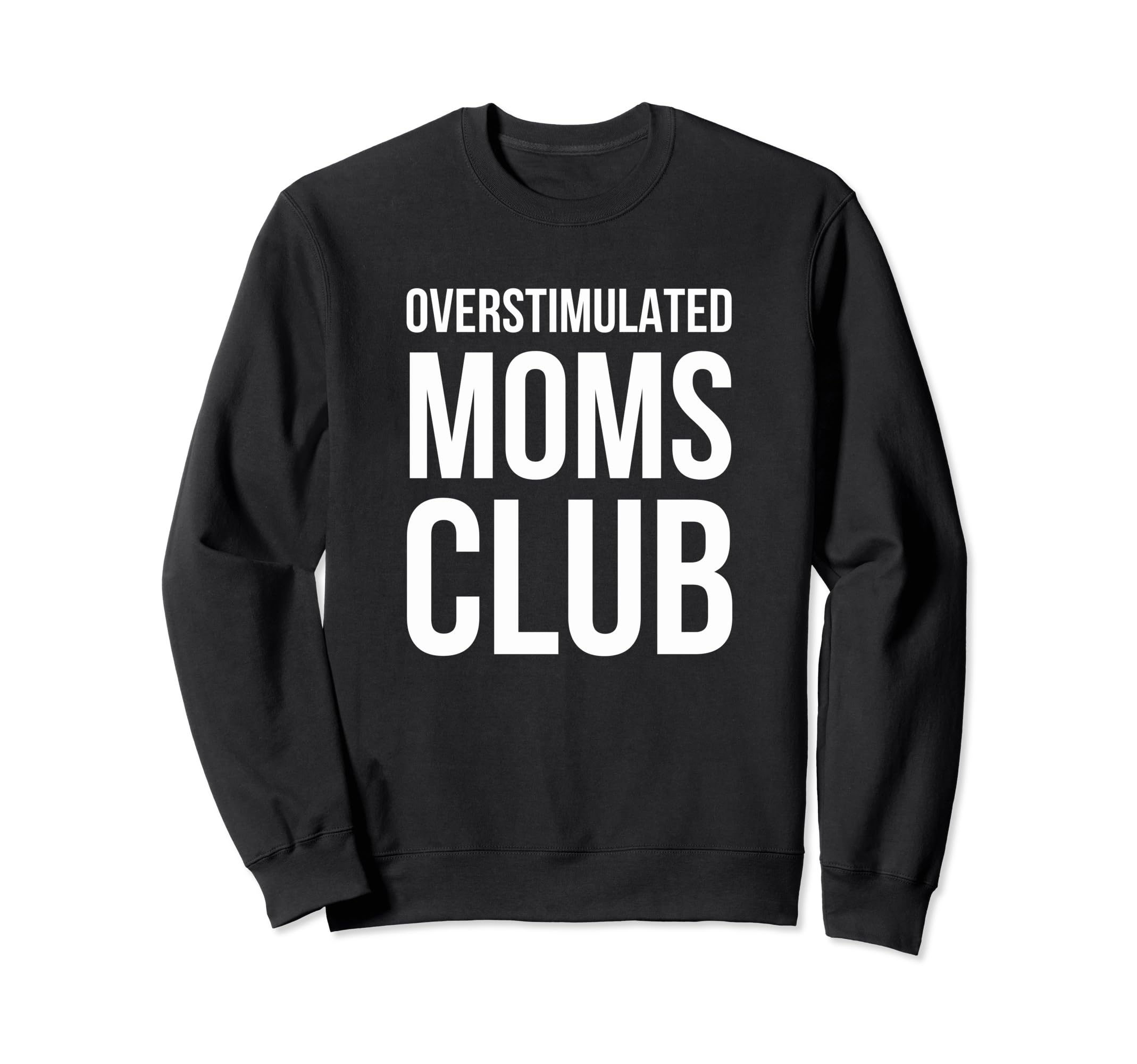 Overstimulated Moms Club Funny Sweatshirt - Streetwear Style Men Women - T-Shirt, Sweatshirt, Hoodie