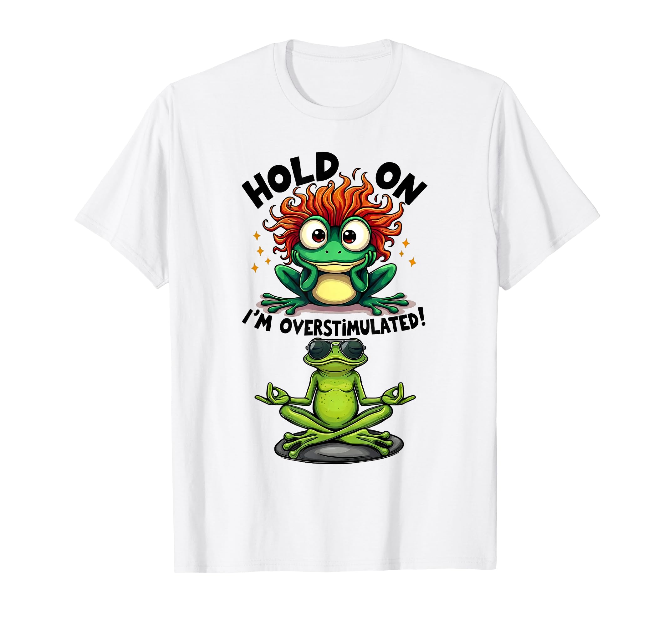 Hold Overstimulated Frog Yoga T-Shirt - Aesthetic Graphic for Adults - T-Shirt, Sweatshirt, Hoodie