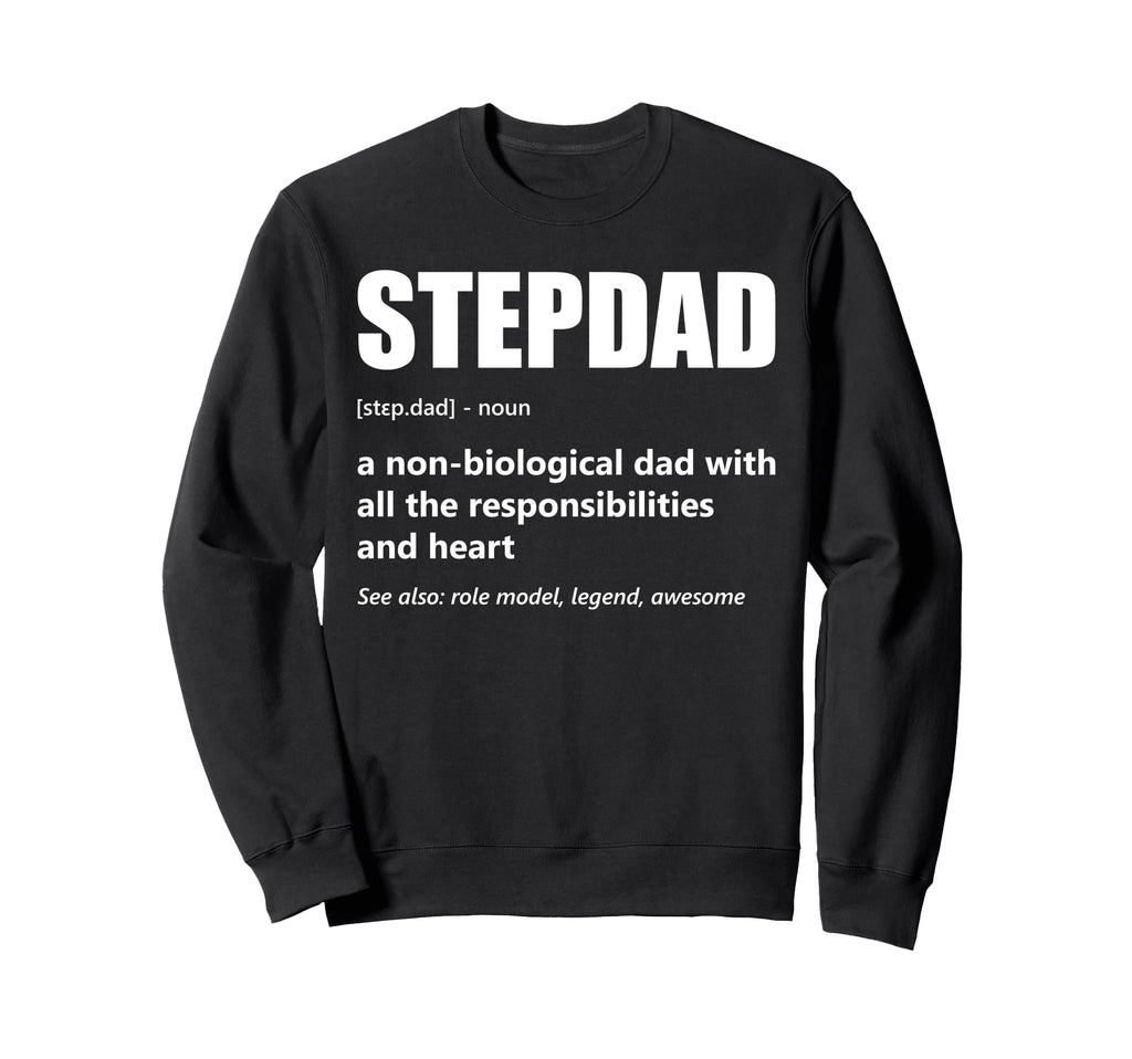 Stepdad Definition Proud Step Dad Sweatshirt - Streetwear Style Unisex - T-Shirt, Sweatshirt, Hoodie