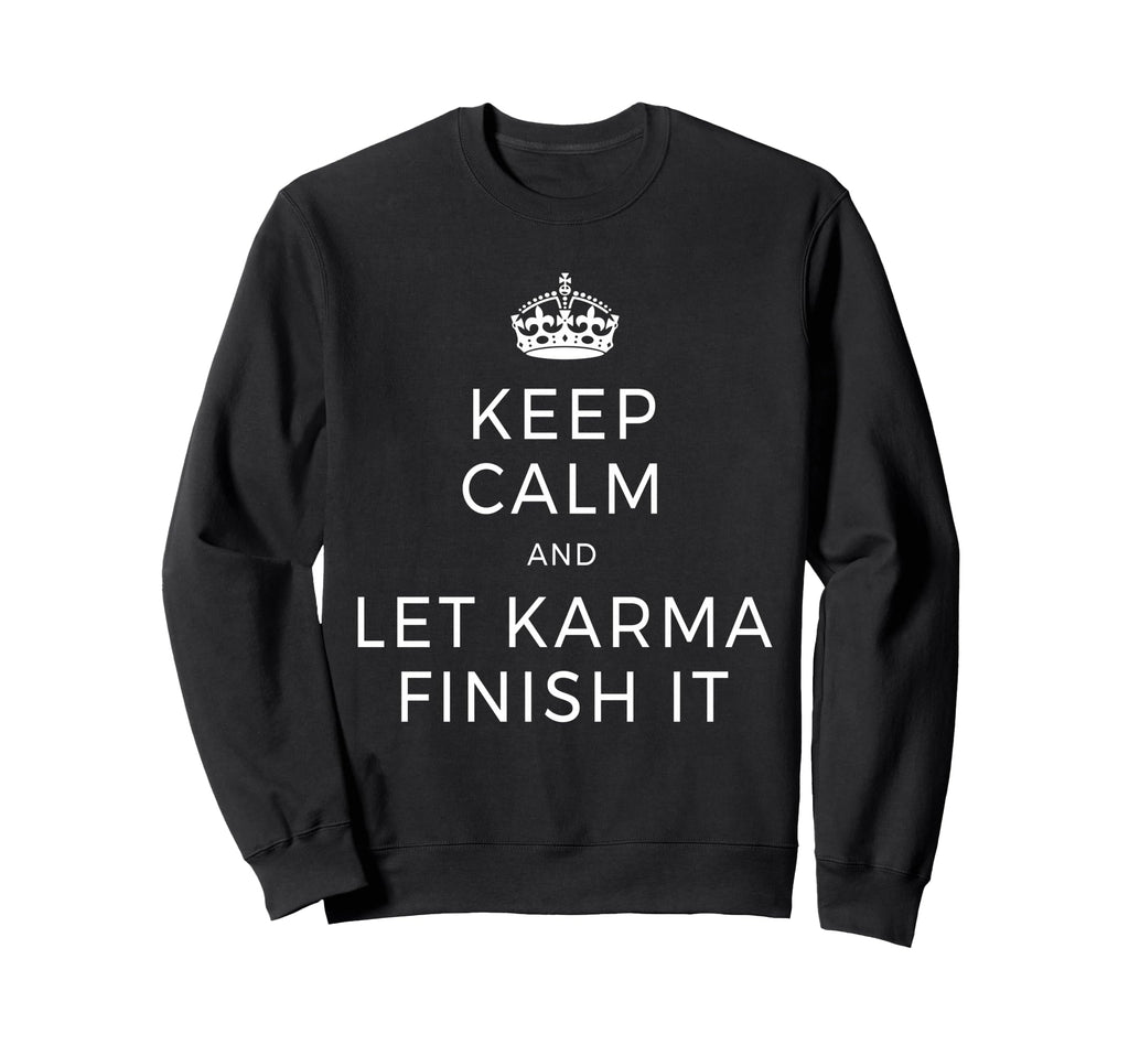 Keep Calm Let Karma Finish It Sweatshirt - Fun Novelty Design for Adults - T-Shirt, Sweatshirt, Hoodie