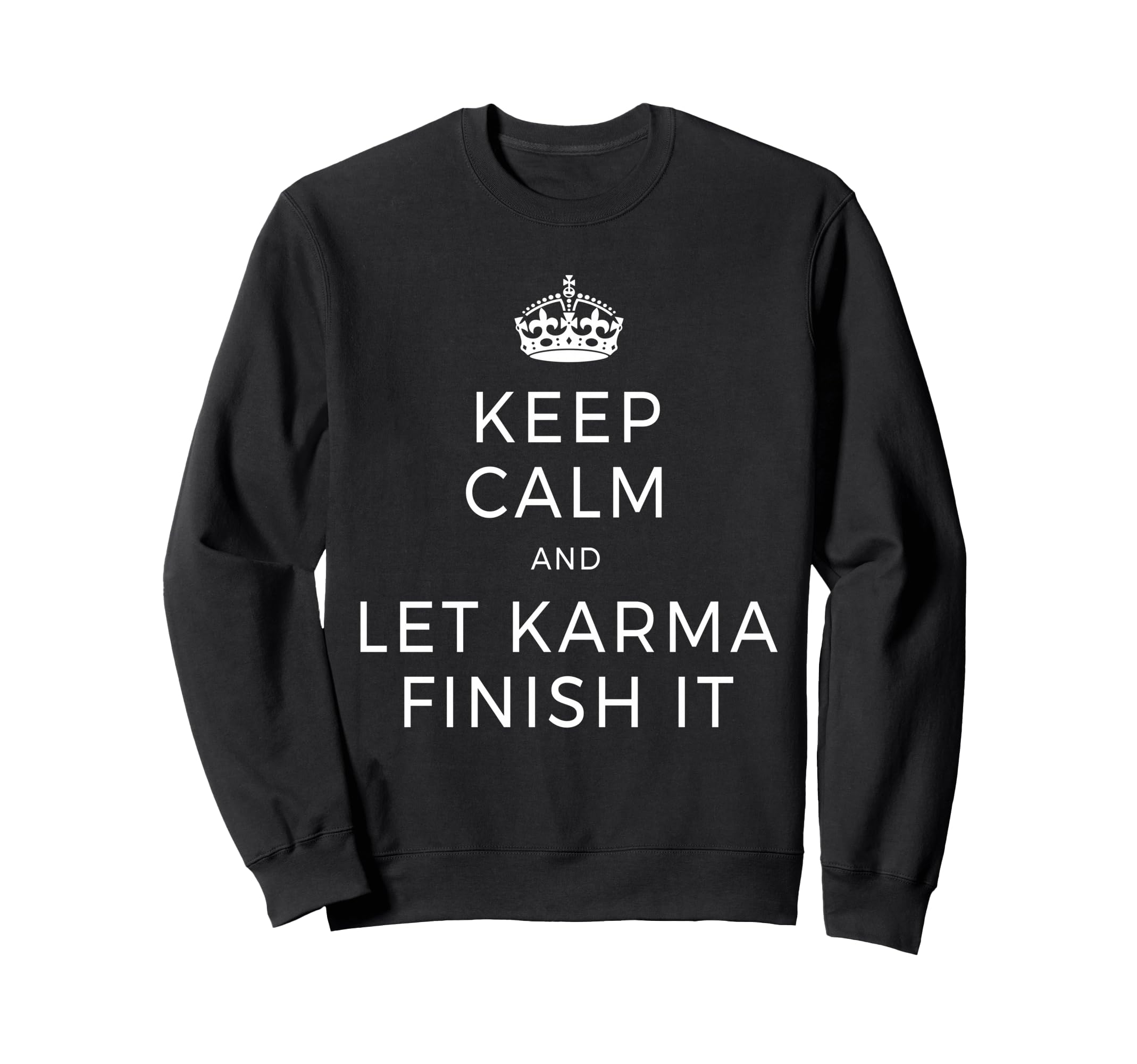 Keep Calm Let Karma Finish It Sweatshirt - Fun Novelty Design for Adults - T-Shirt, Sweatshirt, Hoodie