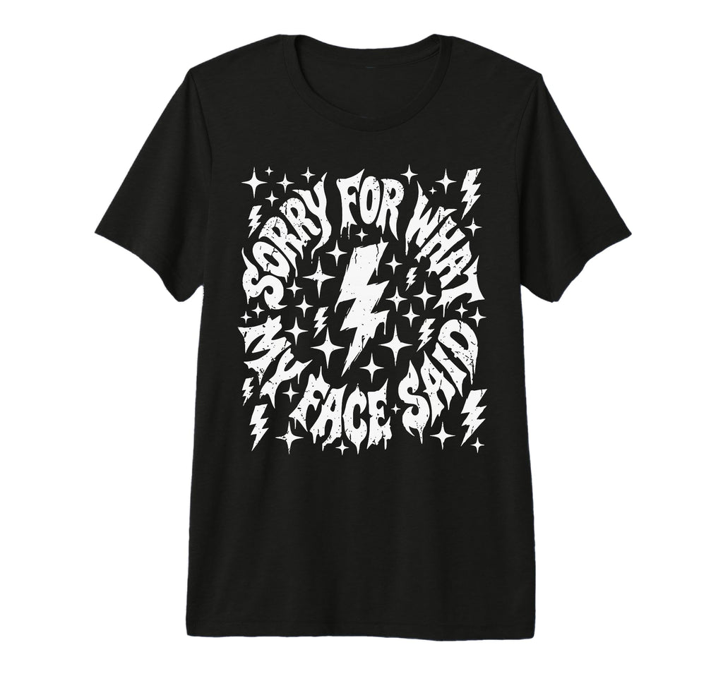 Sorry What My Face Said Funny T-Shirt - Casual Everyday Wear for Adults - T-Shirt, Sweatshirt, Hoodie