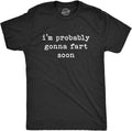 Mens I'm Probably Gonna Fart Soon T Shirt Funny Toot Pass Gas Graphic Tee Unisex T-shirt, Sweatshirt, Hoodie, Long Sleeve Tee - T-Shirt, Sweatshirt, Hoodie