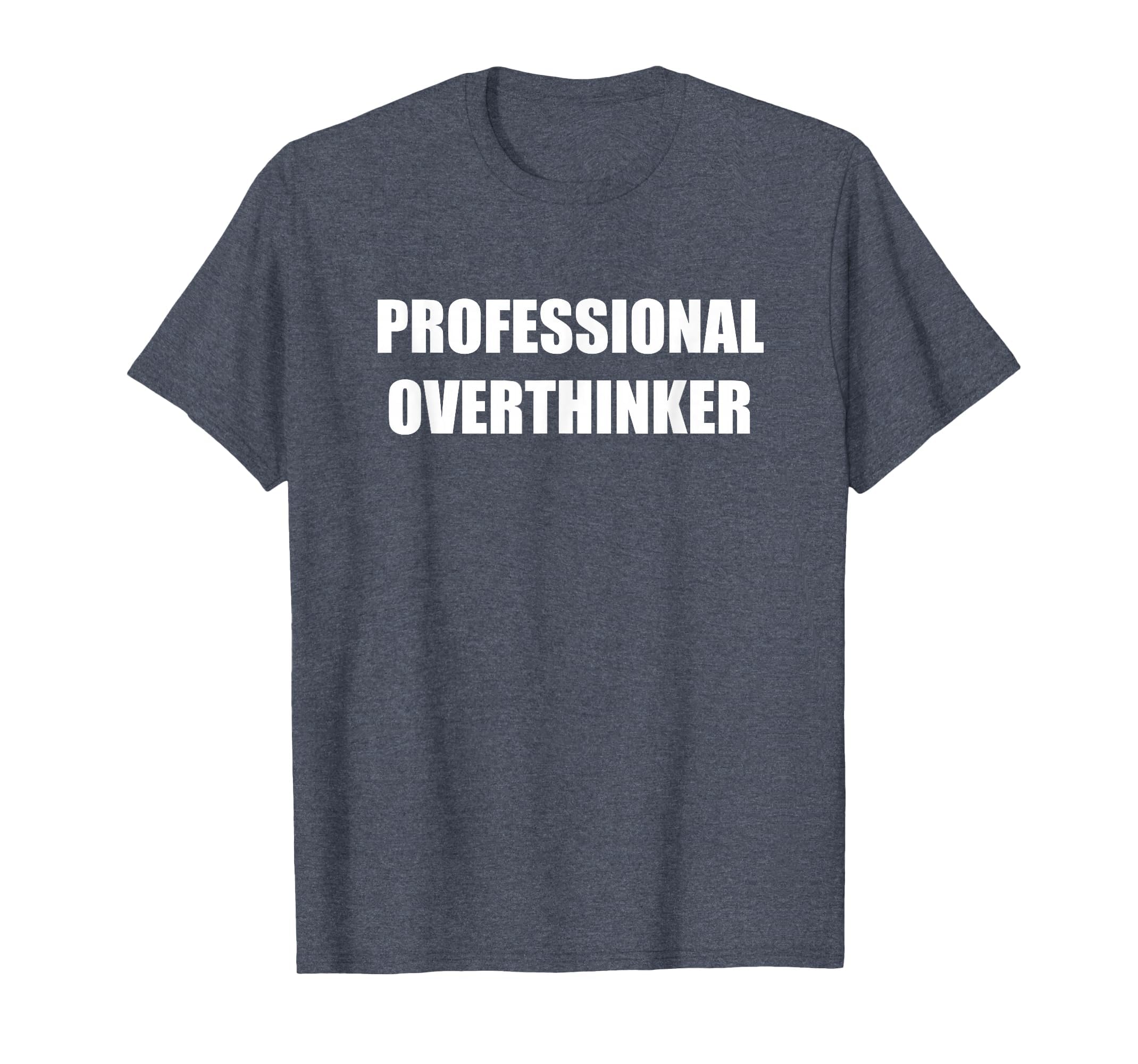 Professional Overthinker Heather Blue T-Shirt - Fun Novelty Design Unisex - T-Shirt, Sweatshirt, Hoodie