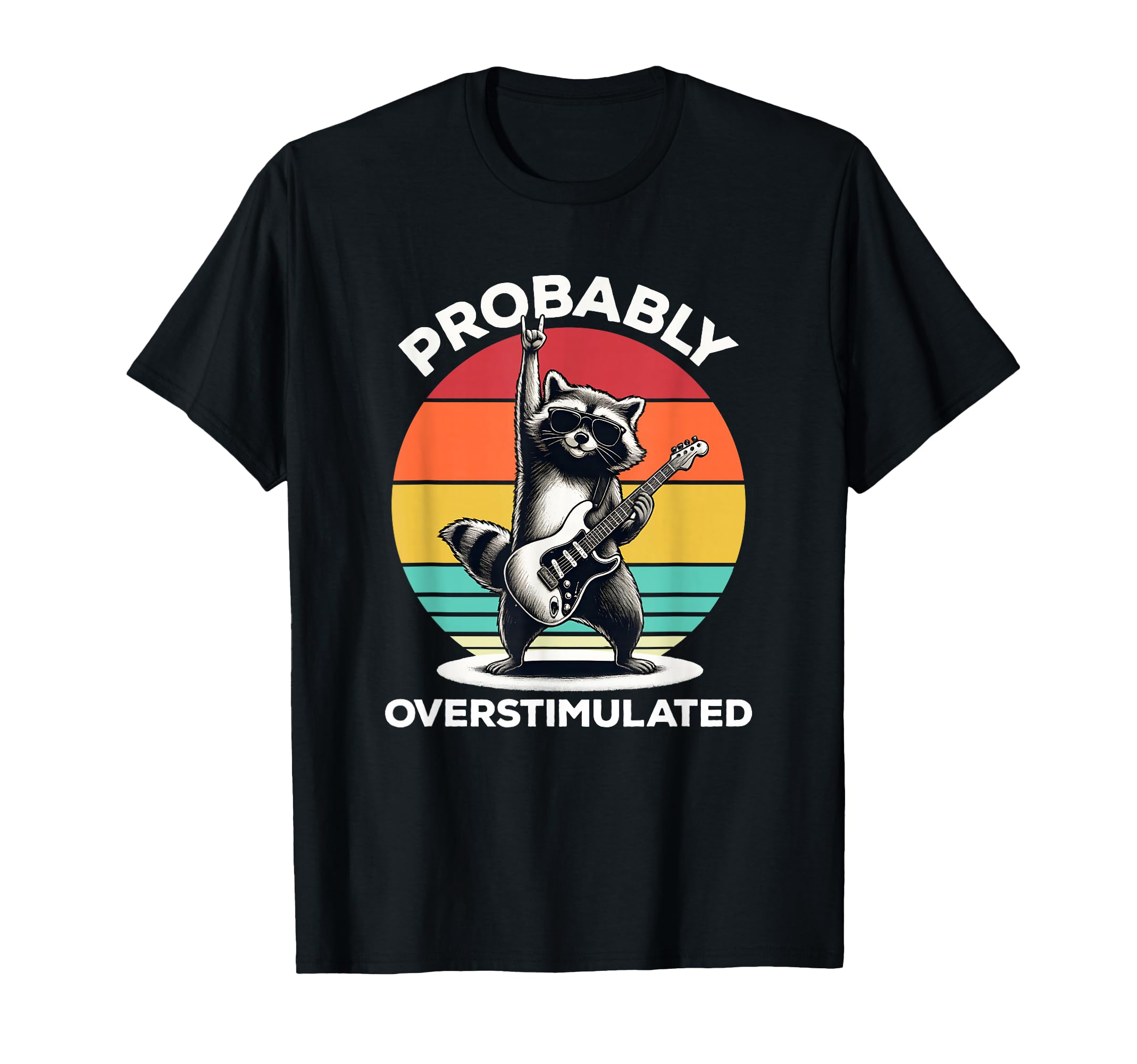 Probably Overstimulated Raccoon Guitar T-Shirt - Trendy Graphic Men Women - T-Shirt, Sweatshirt, Hoodie