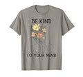 Be Kind To Your Mind Mental Health T-Shirt - Streetwear Style Unisex - T-Shirt, Sweatshirt, Hoodie