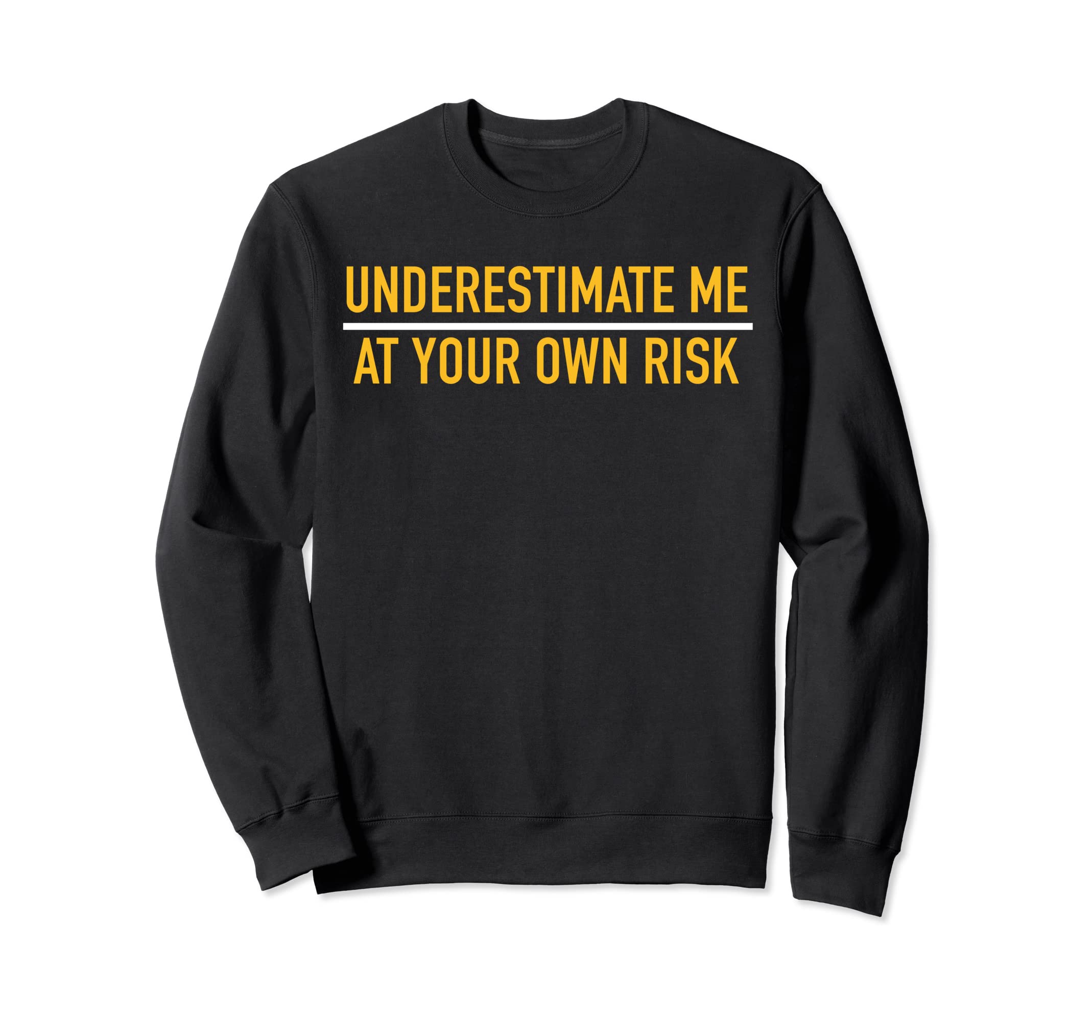 Underestimate Me Your Own Risk Sweatshirt - Custom Art Print for Adults - T-Shirt, Sweatshirt, Hoodie
