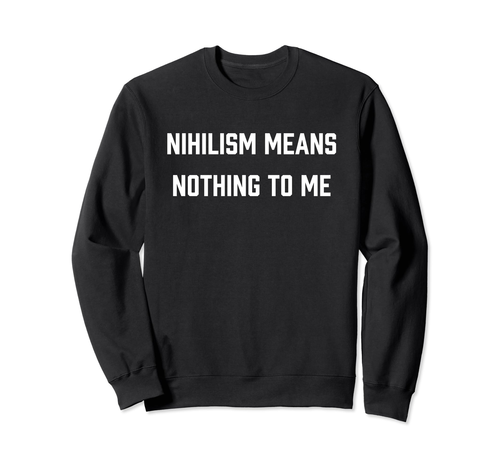 Funny Nihilism Sarcastic Literature Sweatshirt - Streetwear Style Unisex - T-Shirt, Sweatshirt, Hoodie