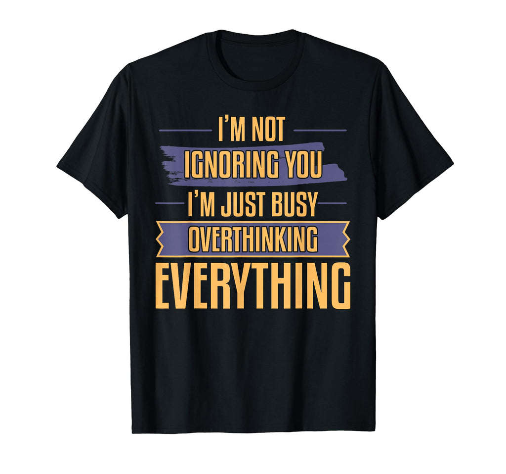 Overthinking Not Ignoring Ideal T-Shirt - Trendy Graphic Unisex - T-Shirt, Sweatshirt, Hoodie
