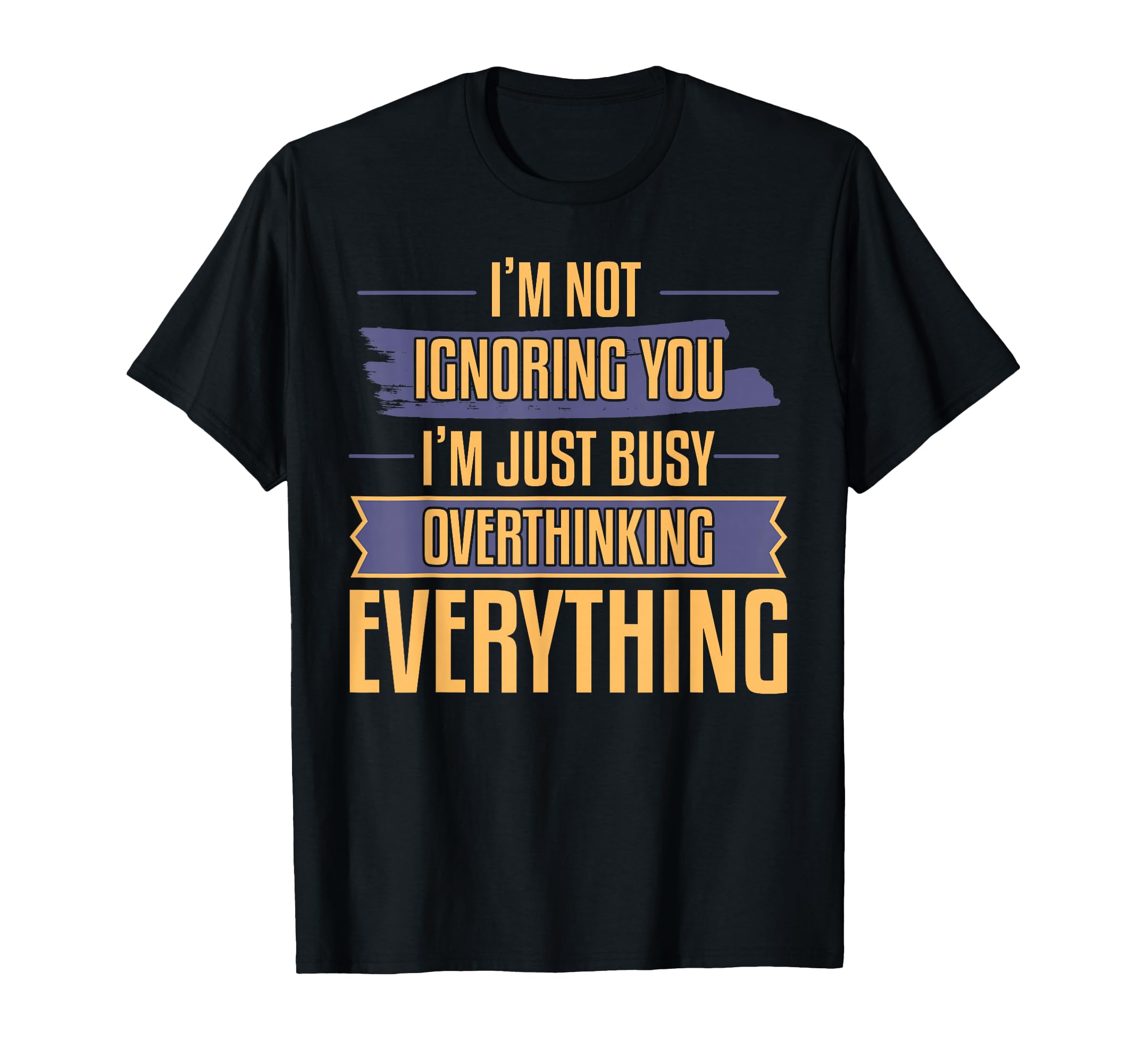 Overthinking Not Ignoring Ideal T-Shirt - Trendy Graphic Unisex - T-Shirt, Sweatshirt, Hoodie
